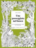 Una passeggiata nel bosco. Un lussureggiante libro da colorare Una passeggiata nel bosco. Un lussureggiante libro da colorare