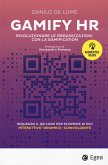 Gamify HR. Rivoluzionare le organizzazioni con la gamification Gamify HR. Rivoluzionare le organizzazioni con la gamification