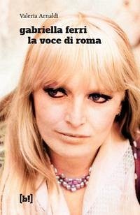 Gabriella Ferri. La voce di Roma - Arnaldi, Valeria