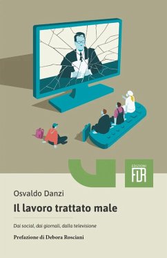 Cover Il lavoro trattato male. Dai social, dai giornali, dalla televisione, dalle aziende