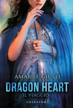 Il viaggio. Dragon heart - Giusti, Amabile