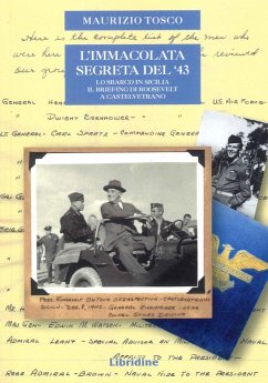L' Immacolata segreta del '43. Lo sbarco in Sicilia. Il briefing di Roosvelt a Castelvetrano Cover L' Immacolata segreta del '43. Lo sbarco in Sicilia. Il briefing di Roosvelt a Castelvetrano