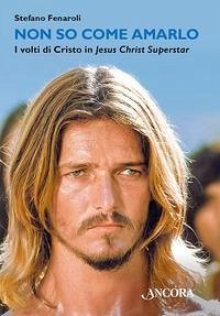 Cover Non so come amarlo. I volti di Cristo in Jesus Christ Superstar