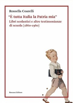 Cover 'È tutta Italia la Patria mia'. Libri scolastici e altre testimonianze di scuola (1860-1960)