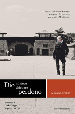 Cover Dio mi deve chiedere perdono. La storia di Luciano Battiston un ragazzo di campagna deportato a Mauthausen