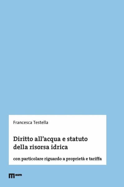 Diritto all'acqua e statuto della risorsa idrica. Con particolare riguardo a proprietà e tariffa Diritto all'acqua e statuto della risorsa idrica. Con particolare riguardo a proprietà e tariffa