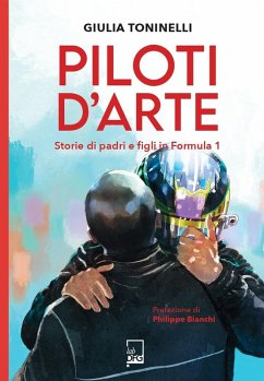 Piloti d'arte. Storie di padri e figli in Formula 1 - Toninelli, Giulia