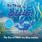 Be True to Your Blue, Little Reader Edition Be True to Your Blue, Little Reader Edition