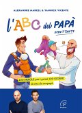 L' ABC del papà debuttante. 100 parole per i primi 100 giorni di vita da neopapà L' ABC del papà debuttante. 100 parole per i primi 100 giorni di vita da neopapà