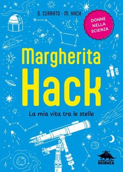 Margherita Hack. La mia vita tra le stelle - Cerrato, Simona; Hack, Margherita Margherita Hack. La mia vita tra le stelle - Cerrato, Simona; Hack, Margherita