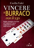 Vincere a burraco con il 150. Regole, strategie e tecniche per migliorare il gioco indipendentemente dalla fortuna Vincere a burraco con il 150. Regole, strategie e tecniche per migliorare il gioco indipendentemente dalla fortuna