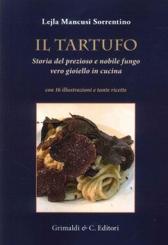 Il tartufo. Storia del prezioso e nobile fungo vero gioiello in cucina - Mancusi Sorrentino, Lejla Il tartufo. Storia del prezioso e nobile fungo vero gioiello in cucina - Mancusi Sorrentino, Lejla