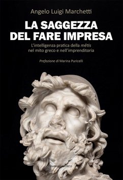La saggezza del fare impresa. L'intelligenza pratica della mêtis nel mito greco e nell'imprenditoria - Marchetti, Angelo Luigi
