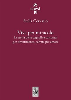 Cover Viva per miracolo. La storia della cagnolina torturata per divertimento, salvata per amore