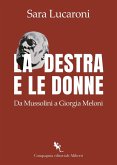 La destra e le donne. Da Mussolini a Giorgia Meloni La destra e le donne. Da Mussolini a Giorgia Meloni