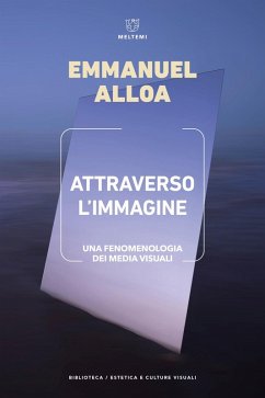 Attraverso l'immagine. Una fenomenologia dei media visuali - Alloa, Emmanuel