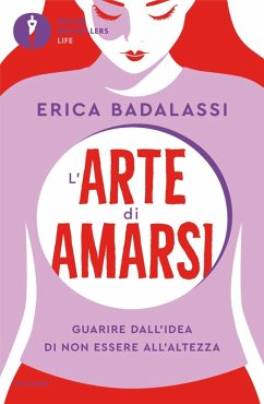 L' arte di amarsi. Guarire dall'idea di non essere all'altezza - Badalassi, Erica L' arte di amarsi. Guarire dall'idea di non essere all'altezza - Badalassi, Erica