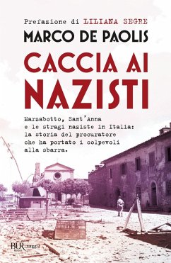 Caccia ai nazisti. Marzabotto, Sant'Anna e le stragi naziste in Italia: la storia del procuratore che ha portato i colpevoli alla sbarra Cover Caccia ai nazisti. Marzabotto, Sant'Anna e le stragi naziste in Italia: la storia del procuratore che ha portato i colpevoli alla sbarra