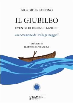 Il Giubileo. Evento di riconciliazione. Un'occasione di 'pellegrinaggio' - Infantino, Giorgio