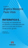 Matematica e... Proposte ed esperienze di didattica interdisciplinare per la scuola secondaria di secondo grado Matematica e... Proposte ed esperienze di didattica interdisciplinare per la scuola secondaria di secondo grado