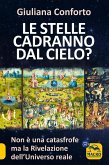 Le stelle cadranno dal cielo? Non è una catastrofe ma la rivelazione dell'Universo reale Le stelle cadranno dal cielo? Non è una catastrofe ma la rivelazione dell'Universo reale