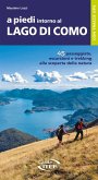 A piedi intorno al Lago di Como. 45 passeggiate, escursioni e trekking alla scoperta della natura A piedi intorno al Lago di Como. 45 passeggiate, escursioni e trekking alla scoperta della natura