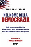 Nel nome della democrazia. Dalla supremazia al declino il lato oscuro della politica estera USA e la sfida del nuovo ordine multipolare