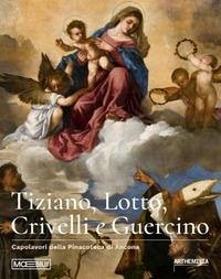 Cover Tiziano, Lotto, Crivelli e Guercino. Capolavori della Pinacoteca di Ancona