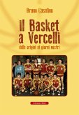 Il basket a Vercelli. Dalle origini ai giorni nostri Il basket a Vercelli. Dalle origini ai giorni nostri