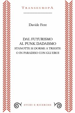 Cover Dal Futurismo al Punk Dadaismo. Stasera si dorme a Trieste o in Paradiso con gli eroi