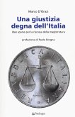 Una giustizia degna dell'Italia. Idee sparse per la riscossa della magistratura Una giustizia degna dell'Italia. Idee sparse per la riscossa della magistratura