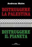 Distruggere la Palestina, distruggere il pianeta Distruggere la Palestina, distruggere il pianeta