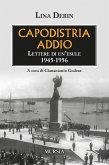 Capodistria addio. Lettere di un'esule 1945-1956 Capodistria addio. Lettere di un'esule 1945-1956