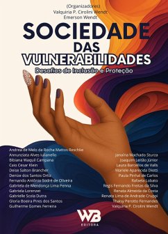Sociedade das Vulnerabilidades (eBook, ePUB) - Wendt, Valquiria Palmira Cirolini; Oliveira, Fernando Antônio Sodré de; Sturza, Janaína Machado; Dutra, Gabrielle Scola; Fernandes, Thaisy Perotto; Diotti, Mariele Aparecida; Campana, Bibiana Waquil; Penna, Gabriela de Mendonça Lima; Cruppi, Renata Lima de Andrade; Santos, Glória Boeira Pires dos; Costa, Renata Almeida da; Reschke, Andrea de Melo da Rocha Mattos; Ortiz, Denize dos Santos; Júnior, Joaquim Leitão; Iulianello, Annunziata Alves; Brancher, Deise Salton; Wendt, Emerson; Lorenze