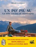 Un po' più su. La mia cucina di montagna (per tutte le stagioni) Un po' più su. La mia cucina di montagna (per tutte le stagioni)