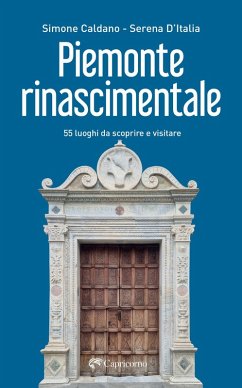 Piemonte rinascimentale. 55 luoghi da scoprire e visitare - Caldano, Simone; D'Italia, Serena
