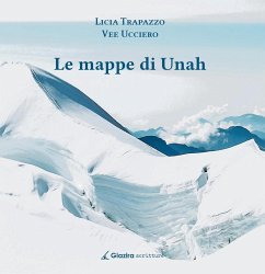 Le mappe di Unah - Trapazzo, Licia; Ucciero, Vee Le mappe di Unah - Trapazzo, Licia; Ucciero, Vee