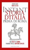 Instant storia d'Italia prima di Roma. Dai Celti ai Sardi, viaggio tra le antiche civiltà Instant storia d'Italia prima di Roma. Dai Celti ai Sardi, viaggio tra le antiche civiltà