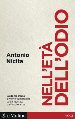 Nell'età dell'odio. Sfera pubblica, intolleranza e democrazia - Nicita, Antonio