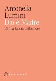 Dio è madre. L'altra faccia dell'amore Dio è madre. L'altra faccia dell'amore
