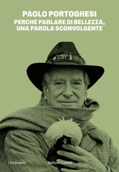 Perché parlare di bellezza, una parola sconvolgente - Portoghesi, Paolo Perché parlare di bellezza, una parola sconvolgente - Portoghesi, Paolo