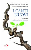I canti nuovi. I Salmi, traduzione poetica e commento I canti nuovi. I Salmi, traduzione poetica e commento
