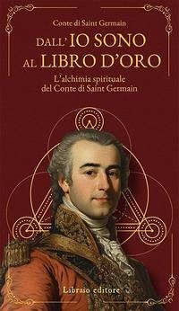 Cover Dall'Io sono al libro d'oro. L'alchimia spirituale del Conte di Saint Germain