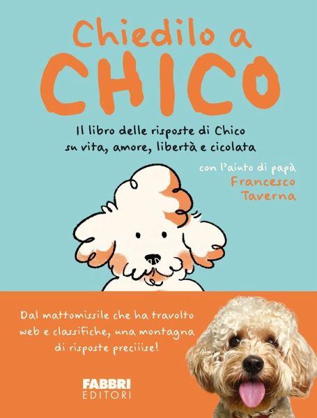 Chiedilo a Chico. Il libro delle risposte di Chico su vita, amore, libertà e cicolata Chiedilo a Chico. Il libro delle risposte di Chico su vita, amore, libertà e cicolata