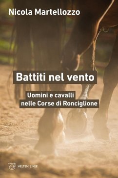 Battiti nel vento. Uomini e cavalli nelle Corse di Ronciglione - Martellozzo, Nicola