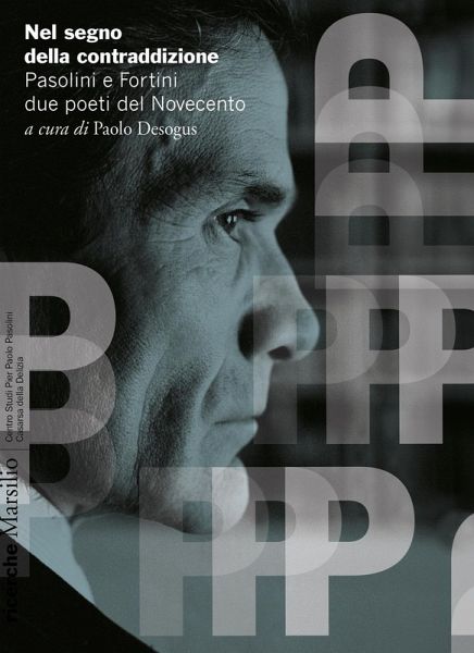 Nel segno della contraddizione. Pasolini e Fortini due poeti del Novecento Nel segno della contraddizione. Pasolini e Fortini due poeti del Novecento