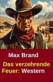Das verzehrende Feuer: Western (eBook, ePUB) Das verzehrende Feuer: Western (eBook, ePUB)