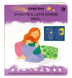 Di notte il latte dorme, però... Un libro pieno di coccole per affrontare i risvegli notturni - Cozza, Giorgia