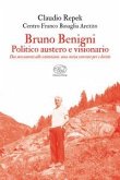 Bruno Benigni. Politico austero e visionario. Dai movimenti alle istituzioni: una storia coerente per i diritti Bruno Benigni. Politico austero e visionario. Dai movimenti alle istituzioni: una storia coerente per i diritti
