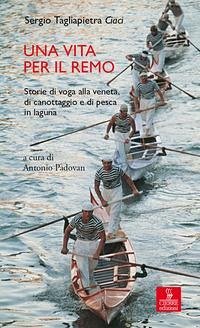 Cover Una vita per il remo. Storie di voga alla veneta, di canottaggio e di pesca in laguna